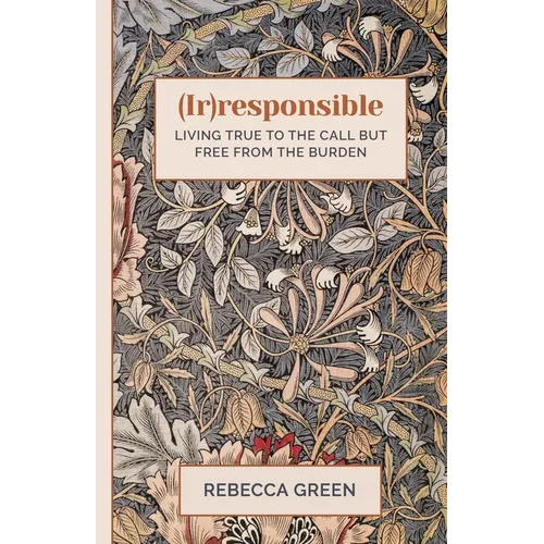 (Ir)responsible: Living true to the call but free from the burden