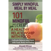 Simply Mindful Meal by Meal: 101 Mindful Ways to Create a Healthy Relationship with Food