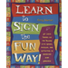 Learn to Sign the Fun Way!: Let Your Fingers Do the Talking with Games, Puzzles, and Activities in American Sign Language