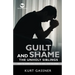 Guilt And Shame The Unholy Siblings: How to Overcome, How to Heal, How to Avoid.