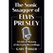 The Sonic Swagger of Elvis Presley: A Critical History of the Early Recordings