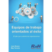 Equipos de trabajo orientados al éxito: El pilar que sustenta las organizaciones competitivas