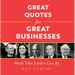 Great Quotes for Great Businesses: Words That Leaders Live by