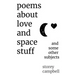Poems About Love and Space Stuff: and some other subjects