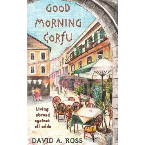 Good Morning Corfu: Living Abroad Against All Odds