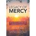 Legacy of Mercy: A True Story of Murder and a Mother's Mercy
