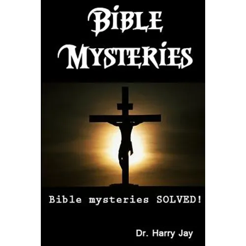 Bible Mysteries: Bible Mysteries SOLVED!