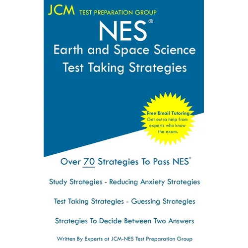 NES Earth and Space Science - Test Taking Strategies: NES 307 Exam - Free Online Tutoring - New 2020 Edition - The latest strategies to pass your exam
