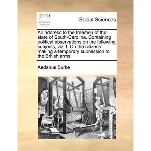 An Address to the Freemen of the State of South-Carolina. Containing Political Observations on the Following Subjects, Viz. I. on the Citizens Making
