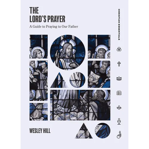 The Lord's Prayer: A Guide to Praying to Our Father