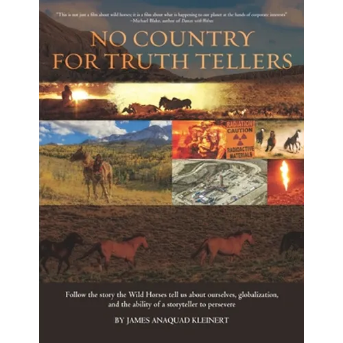 No Country For Truth Tellers: Follow the story the Wild Horses tell us about ourselves, globalization, and the ability of a storyteller to persevere
