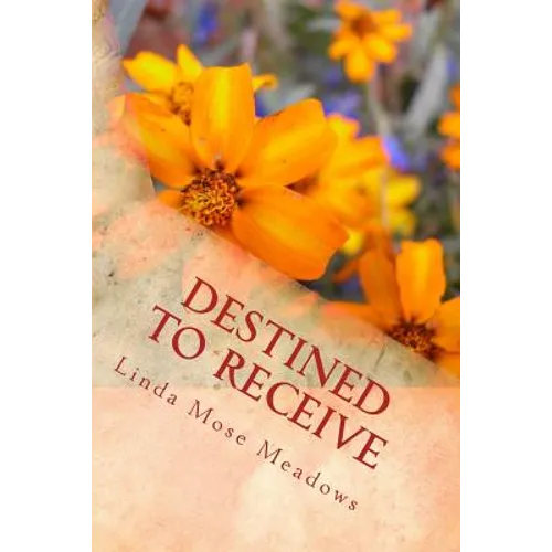 Destined to Receive: Reflections and Devotionals Celebrating the Love of God