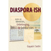 Diaspora-ish: Notes on Identities, Unbelonging, & Solidarities