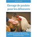 Élevage de poulets pour les débutants: Guide essentiel, étape par étape, pour élever des poulets dans votre jardin, choisir un poulailler, les nourrir