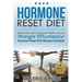 Hormone Reset Diet: Balance Hormones, Recharge Health and Lose Weight Effortlessly! Hormone Reset Diet Recipes Included!