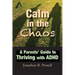 Calm in the Chaos: A Parents' Guide to Thriving with ADHD