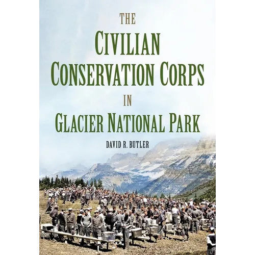The Civilian Conservation Corps in Glacier National Park, Montana