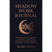 Shadow Work Journal: Guided Prompts and Questions to Integrate Your Shadow, Release Emotional Blockages, and Express Your Authentic Self
