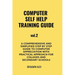 COMPUTER SELF HELP TRAINING GUIDE Vol.2: A comprehensive and simplified step by step guide to computer appreciation with practical approach For Colleg