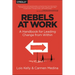 Rebels at Work: A Handbook for Leading Change from Within