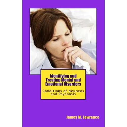 Identifying and Treating Mental and Emotional Disorders: Conditions of Neurosis and Psychosis