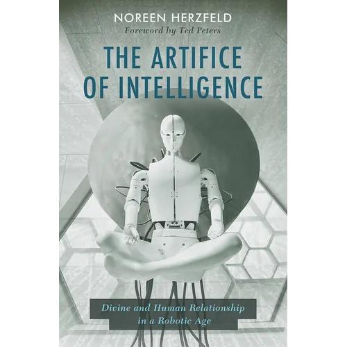 The Artifice of Intelligence: Divine and Human Relationship in a Robotic Age