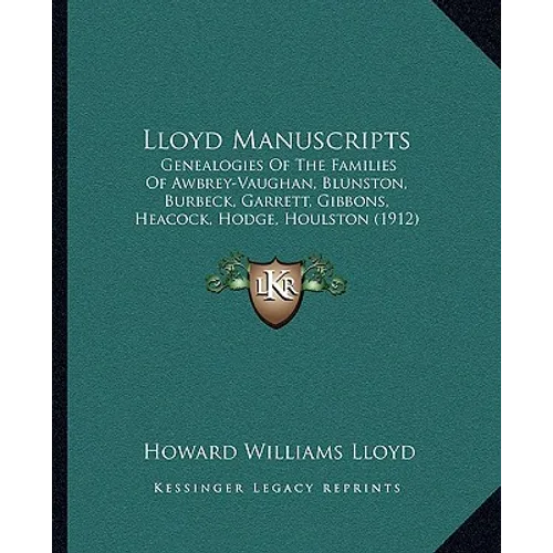 Lloyd Manuscripts: Genealogies Of The Families Of Awbrey-Vaughan, Blunston, Burbeck, Garrett, Gibbons, Heacock, Hodge, Houlston (1912)