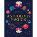 Astrology Magick: Love Yourself Using Magick. Align with the Wisdom of the Stars.