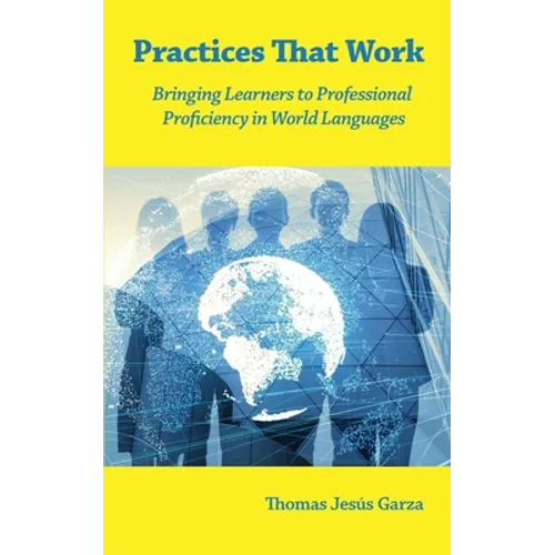 Practices That Work: Bringing Learners to Professional Proficiency in World Languages