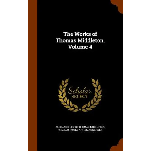 The Works of Thomas Middleton, Volume 4