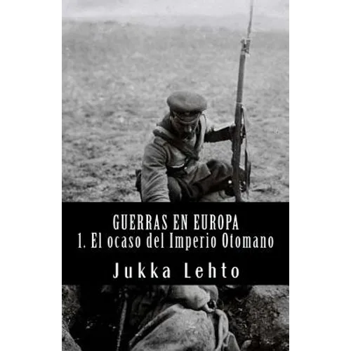 Guerras en Europa.: I. El ocaso del Imperio Otomano