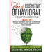 The Bible of Cognitive Behavioral Therapy Made Simple: 2 books in 1: Retrain Your Brain Using CBT to Overcome Anxiety, Fears, Phobias, Depression and