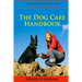 The Dog Care Handbook: Expert Advice On - Housing, Feeding, Dog Training And Health