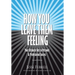 How You Leave Them Feeling: Your Ultimate Key to Personal & Professional Success