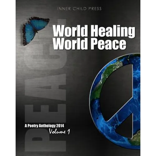 World Healing World Peace Volume I: a poetry anthology