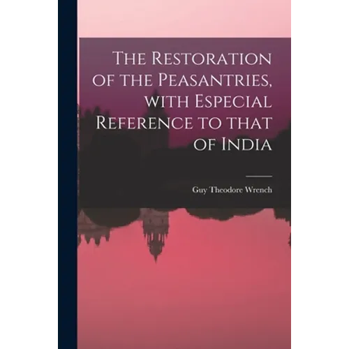 The Restoration of the Peasantries, With Especial Reference to That of India