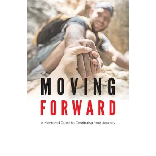 Moving Forward: A Mentored Guide to Continuing Your Journey