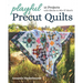 Playful Precut Quilts: 15 Projects with Blocks to Mix & Match