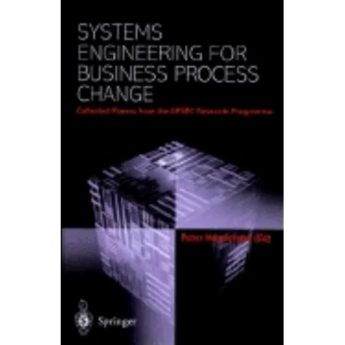 Systems Engineering for Business Process Change: Collected Papers from the Epsrc Research Programme
