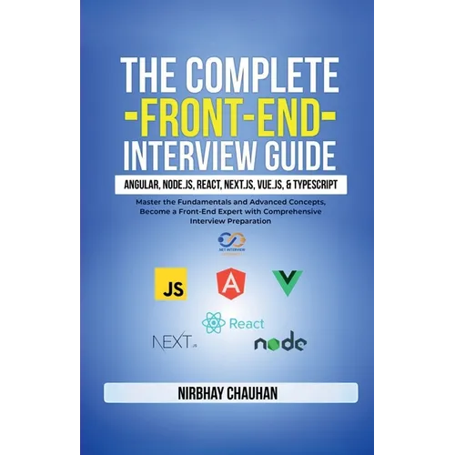 The Complete Front-End Interview Guide: Angular, Node.js, React, Next.js, Vue.js, and TypeScript: Master the Fundamentals and Advanced Concepts, Becom