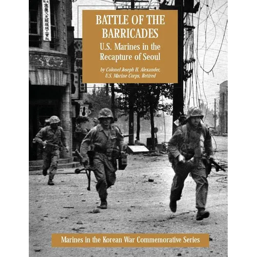 Battle of the Barricades: U.S. Marines in the Recapture of Seoul