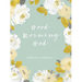 Good Morning God: Prayer Journal (a 90-Day Invitation to Gratitude, Hope, and Joy in God's Promises