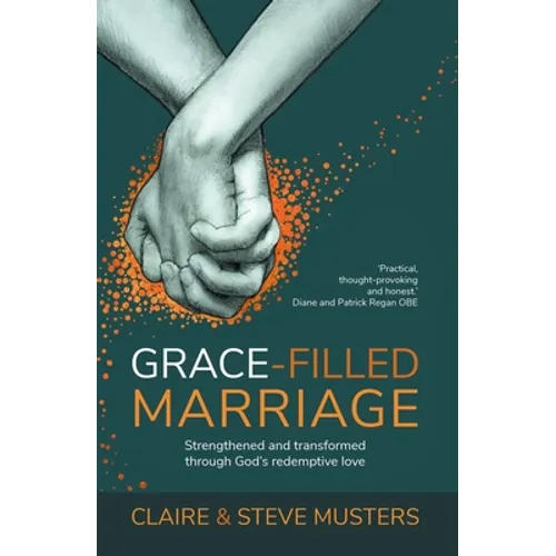 Grace-Filled Marriage: Strengthened and Transformed Through God's Redemptive Love