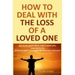 How to Deal with The Loss of a Loved One: Recover from Grief, Find A New Life, And Move On (A Quick-Note to Start the Healing Process)