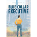 Blue Collar Executive