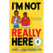 I'm Not Really Here