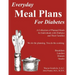 Everyday MEAL PLANS for Diabetes: A Collection of Planned Meals for Diabetics and their Families