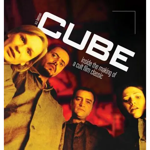 Cube: Inside the Making of a Cult Film Classic (hardback)