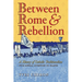 Between Rome and Rebellion: A History of Catholic Traditionalism with Special Attention to France
