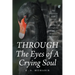 THROUGH The Eyes of A Crying Soul: The collective work-poetry of one's journey through the stages of darkness-purgatory